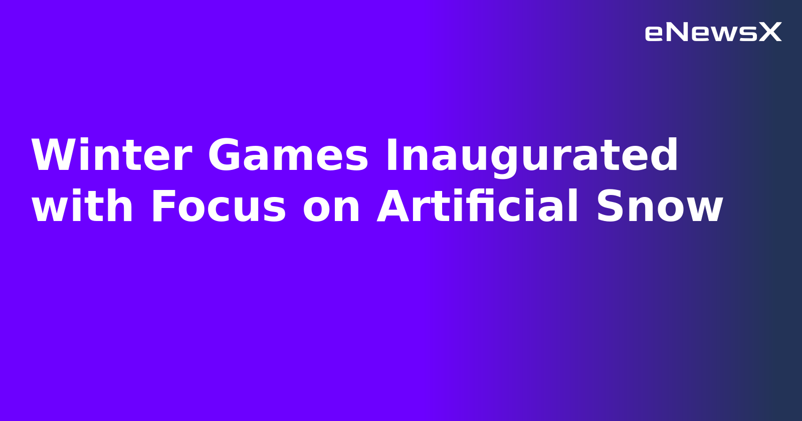 Winter Games Inaugurated with Focus on Artificial Snow.webp