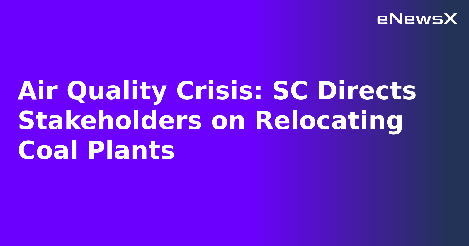 Air Quality Crisis: SC Directs Stakeholders on Relocating Coal Plants