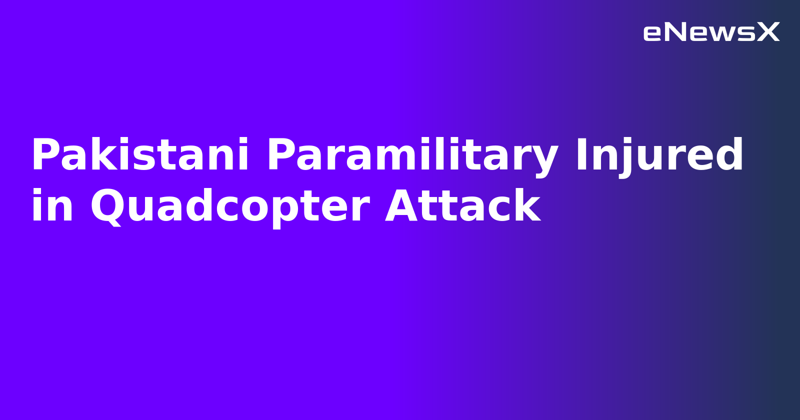 Pakistani Paramilitary Injured in Quadcopter Attack.webp Pakistani Paramilitary Injured in Quadcopter Attack.webp