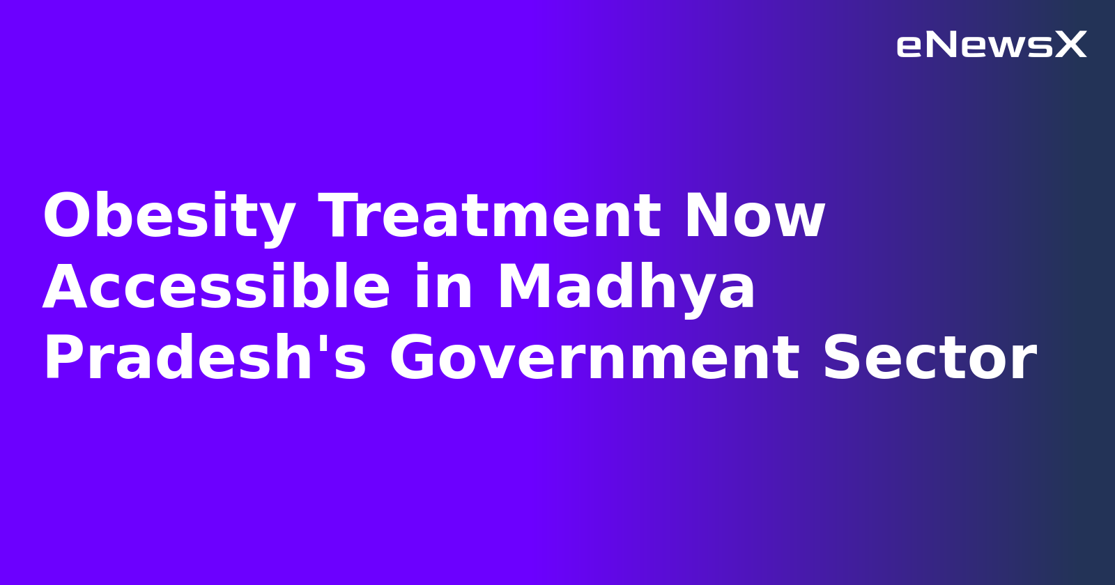 Obesity Treatment Now Accessible in Madhya Pradesh's Government Sector.webp Obesity Treatment Now Accessible in Madhya Pradesh's Government Sector.webp