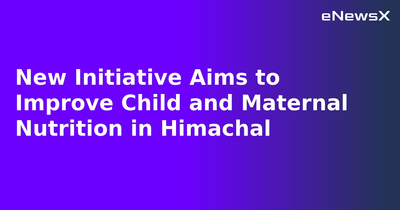 New Initiative Aims to Improve Child and Maternal Nutrition in Himachal