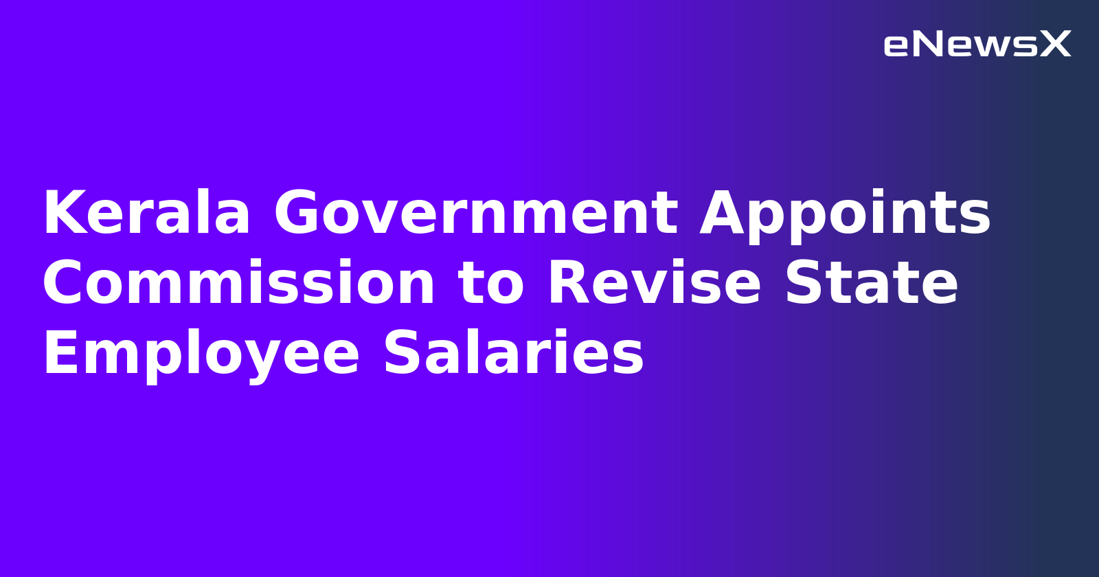 Kerala Government Appoints Commission to Revise State Employee Salaries.webp