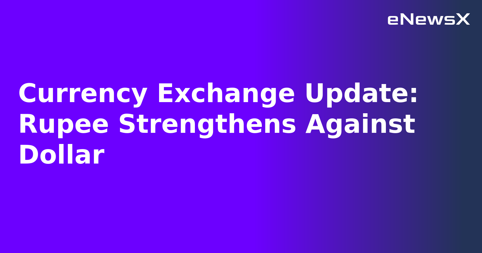 Currency Exchange Update: Rupee Strengthens Against Dollar.webp