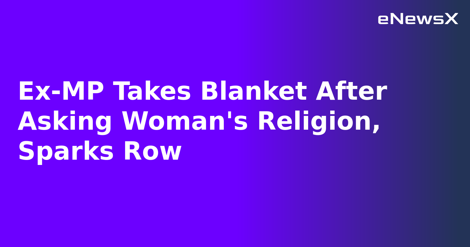 Ex-MP Takes Blanket After Asking Woman's Religion, Sparks Row.webp Ex-MP Takes Blanket After Asking Woman's Religion, Sparks Row.webp