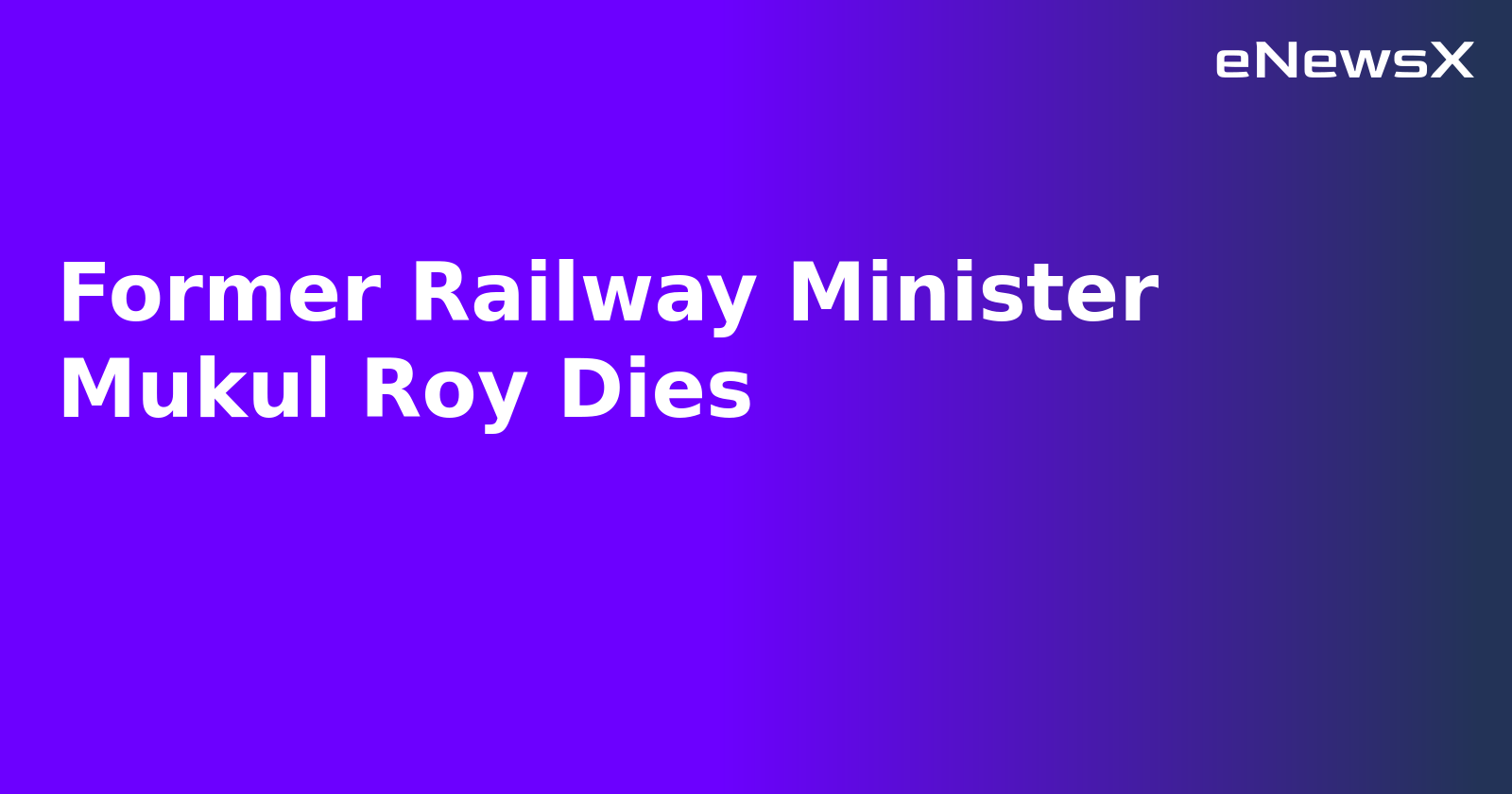 Former Railway Minister Mukul Roy Dies.webp