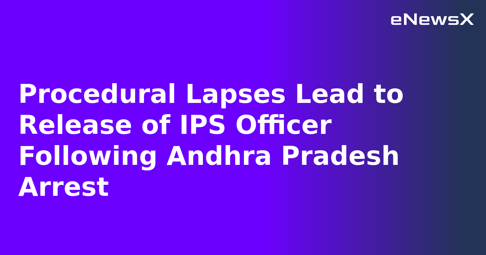Procedural Lapses Lead to Release of IPS Officer Following Andhra Pradesh Arrest.webp Procedural Lapses Lead to Release of IPS Officer Following Andhra Pradesh Arrest.webp