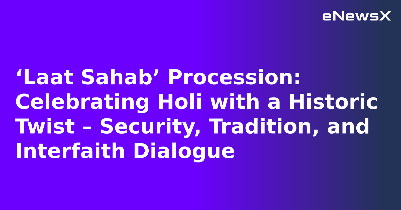 ‘Laat Sahab’ Procession: Celebrating Holi with a Historic Twist – Security, Tradition, and In...webp