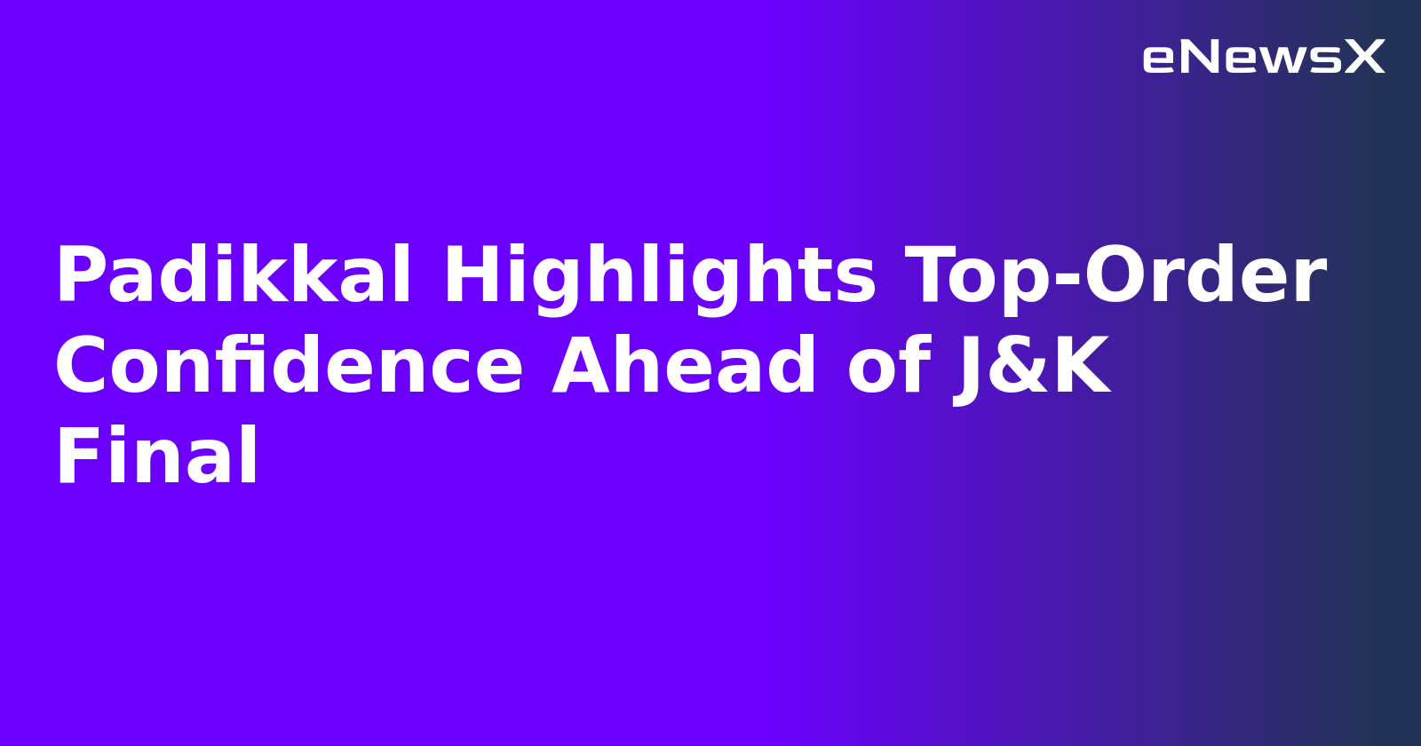 Padikkal Highlights Top-Order Confidence Ahead of J&K Final.webp Padikkal Highlights Top-Order Confidence Ahead of J&K Final.webp