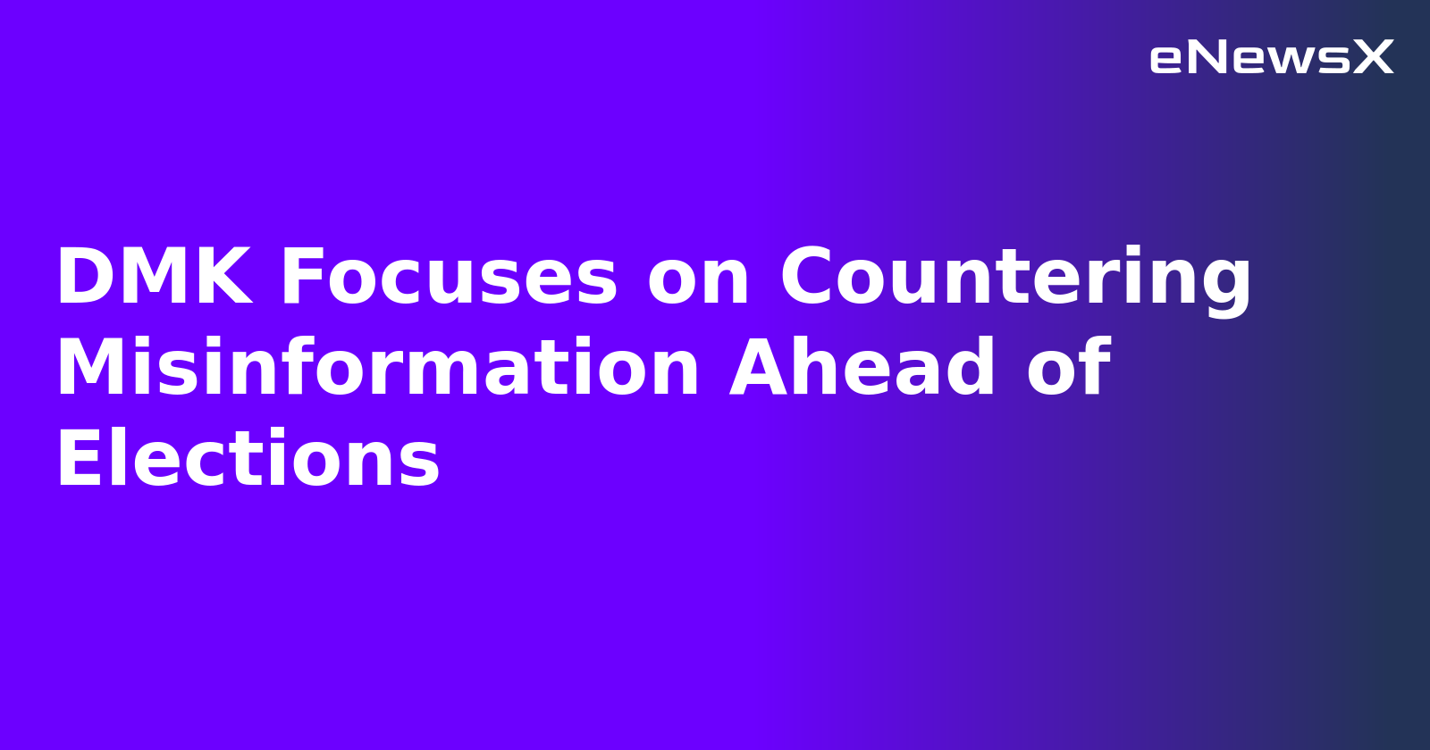 DMK Focuses on Countering Misinformation Ahead of Elections.webp