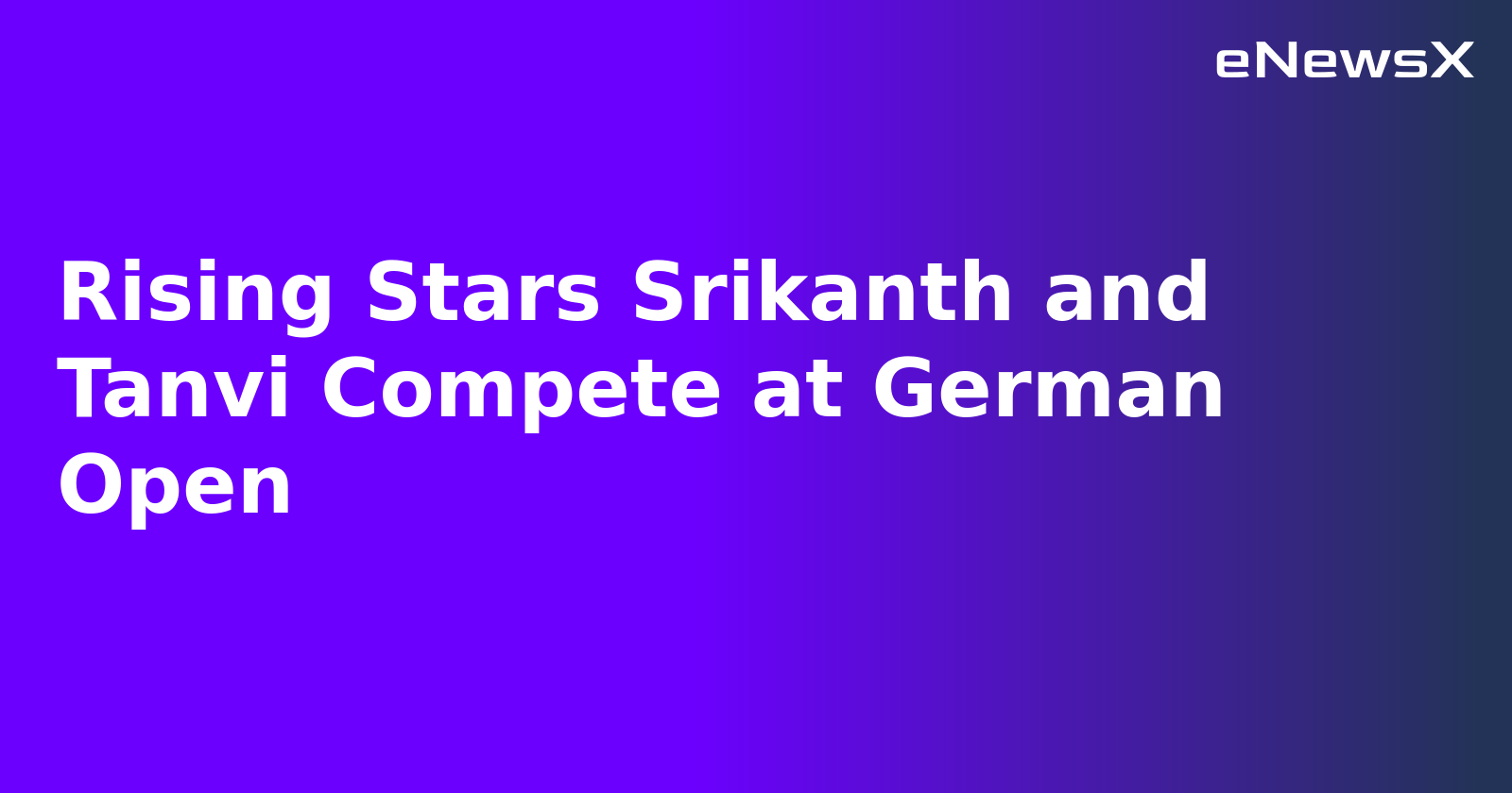 Rising Stars Srikanth and Tanvi Compete at German Open.webp