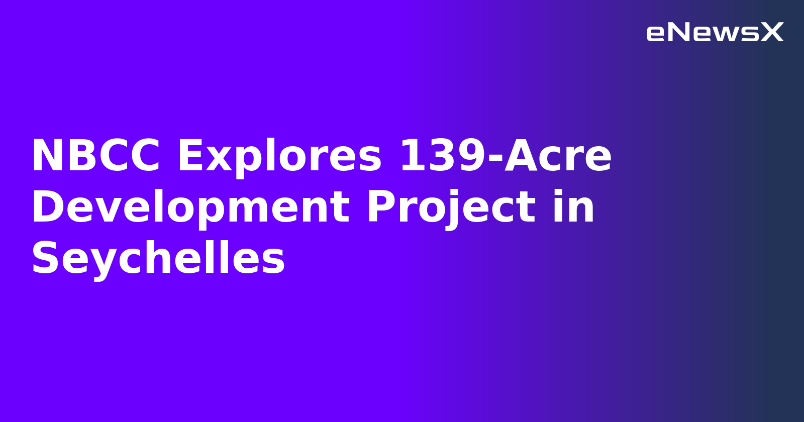 NBCC Explores 139-Acre Development Project in Seychelles.webp