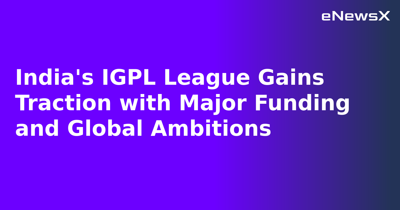 India's IGPL League Gains Traction with Major Funding and Global Ambitions.webp