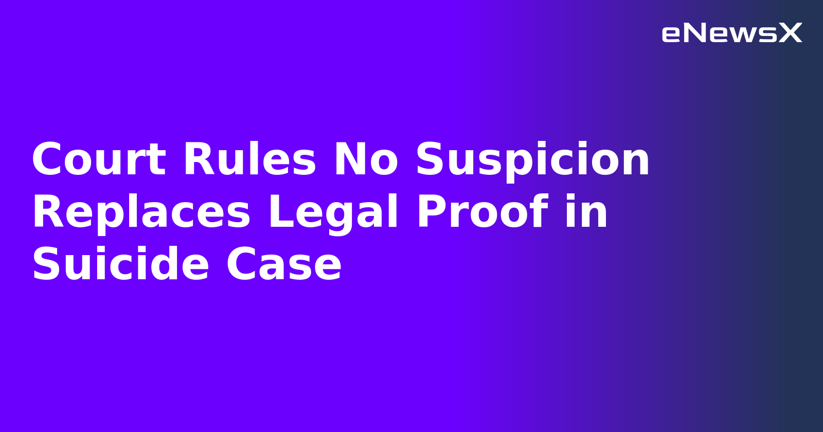 Court Rules No Suspicion Replaces Legal Proof in Suicide Case.webp