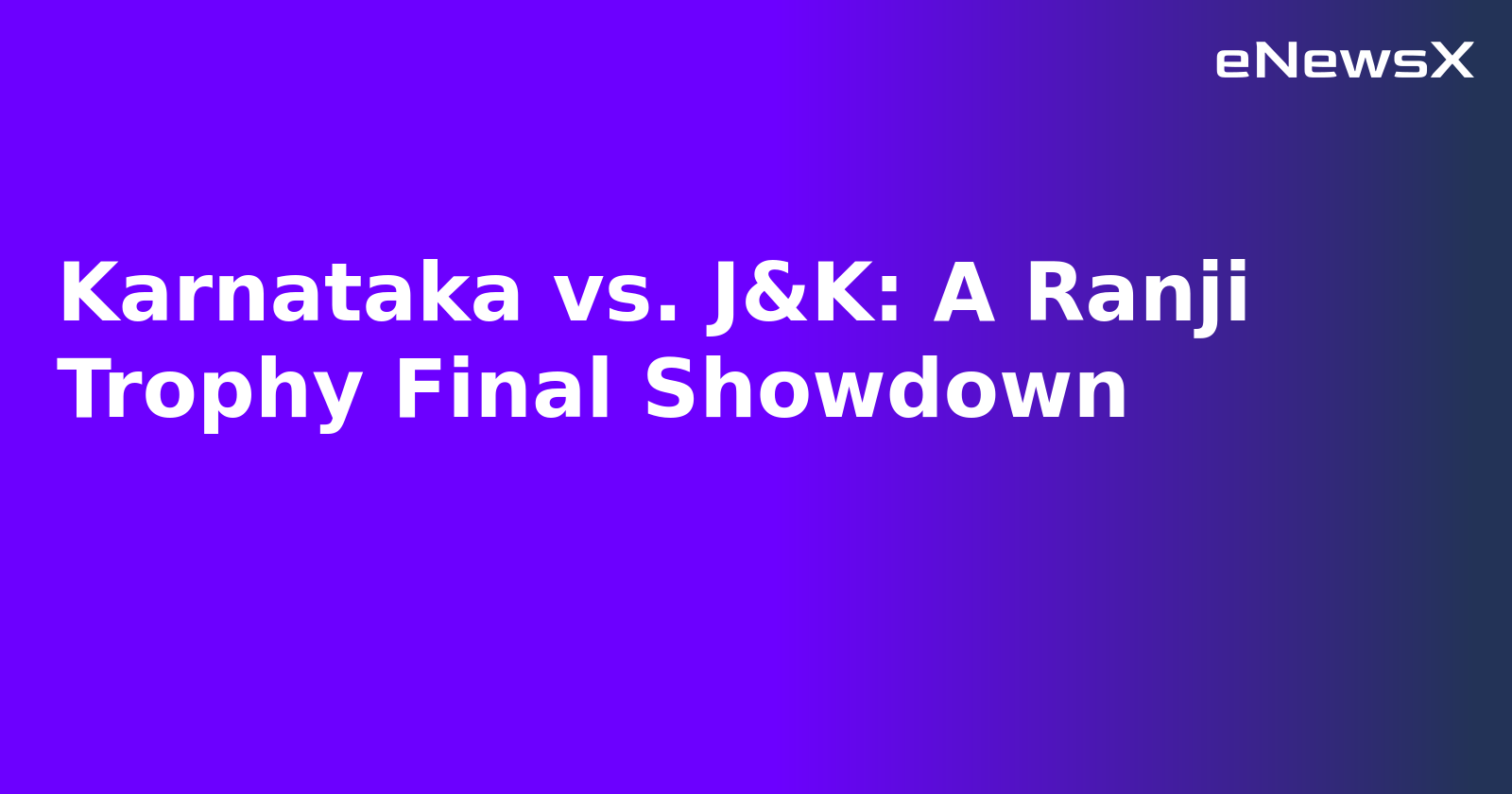 Karnataka vs. J&K: A Ranji Trophy Final Showdown