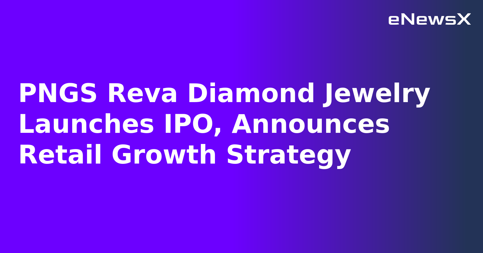 PNGS Reva Diamond Jewelry Launches IPO, Announces Retail Growth Strategy