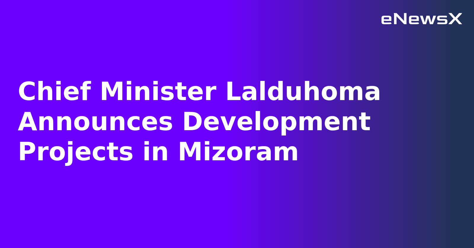 Chief Minister Lalduhoma Announces Development Projects in Mizoram