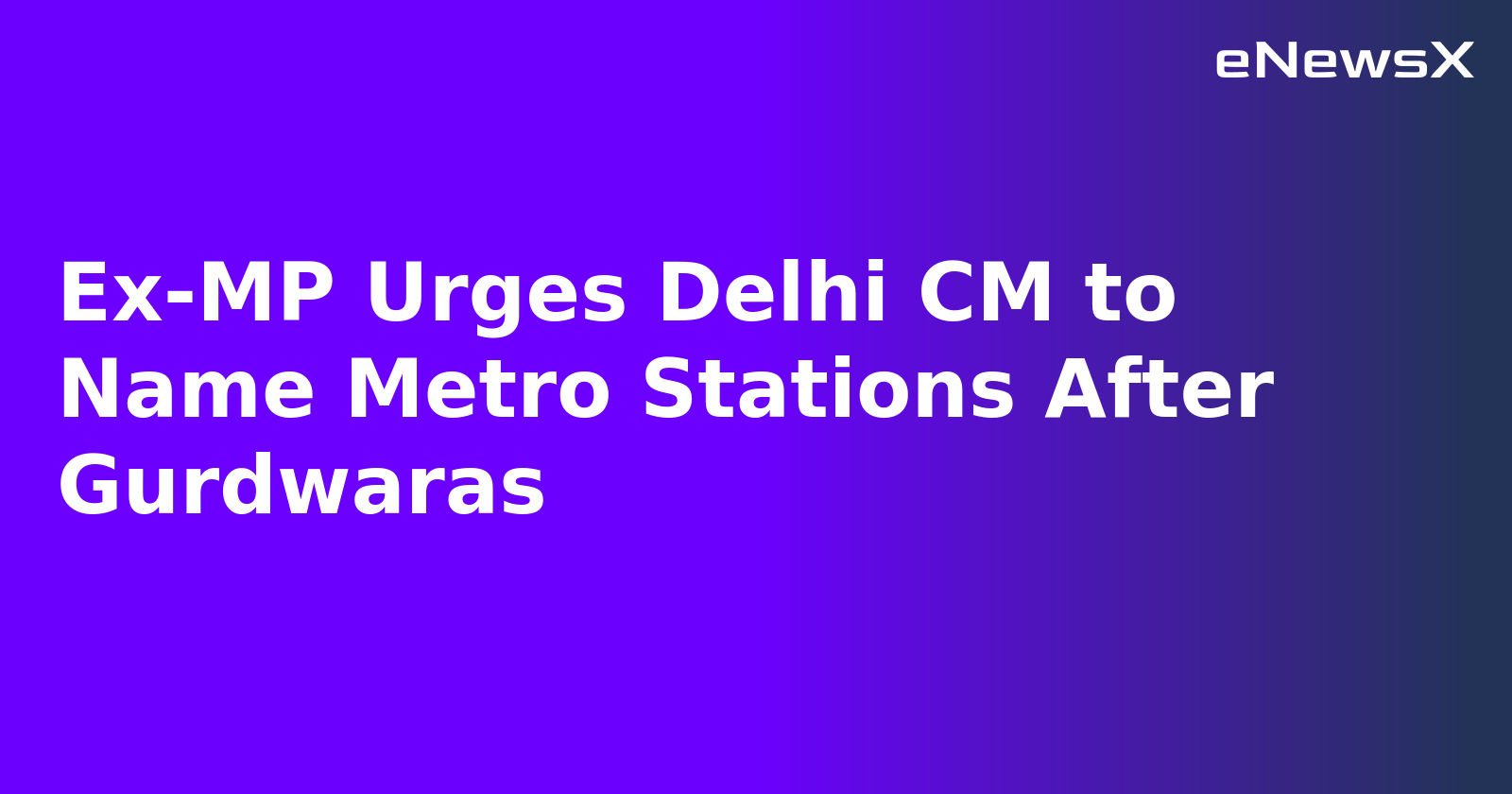 Ex-MP Urges Delhi CM to Name Metro Stations After Gurdwaras.webp