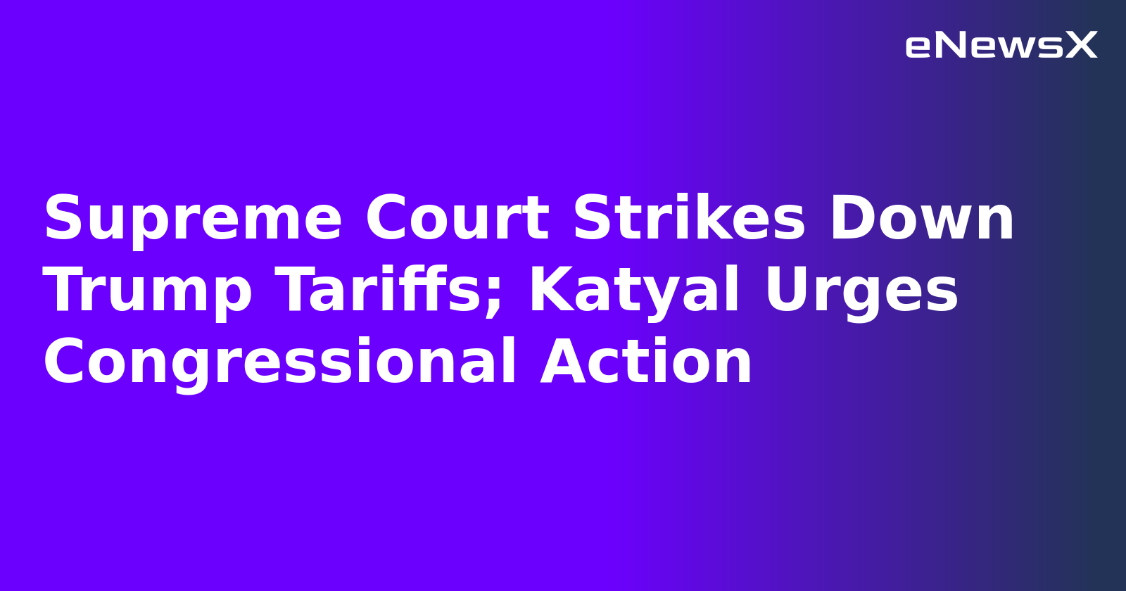 Supreme Court Strikes Down Trump Tariffs; Katyal Urges Congressional Action.webp