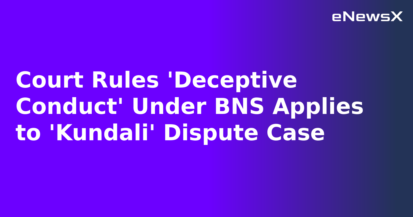 Court Rules 'Deceptive Conduct' Under BNS Applies to 'Kundali' Dispute Case.webp Court Rules 'Deceptive Conduct' Under BNS Applies to 'Kundali' Dispute Case.webp