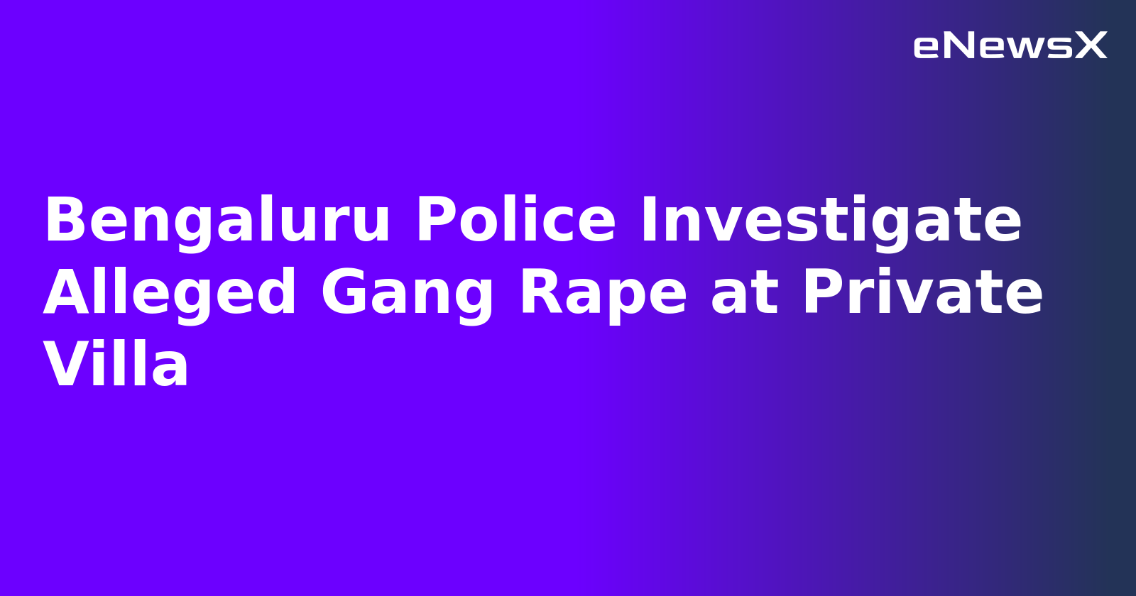Bengaluru Police Investigate Alleged Gang Rape at Private Villa.webp