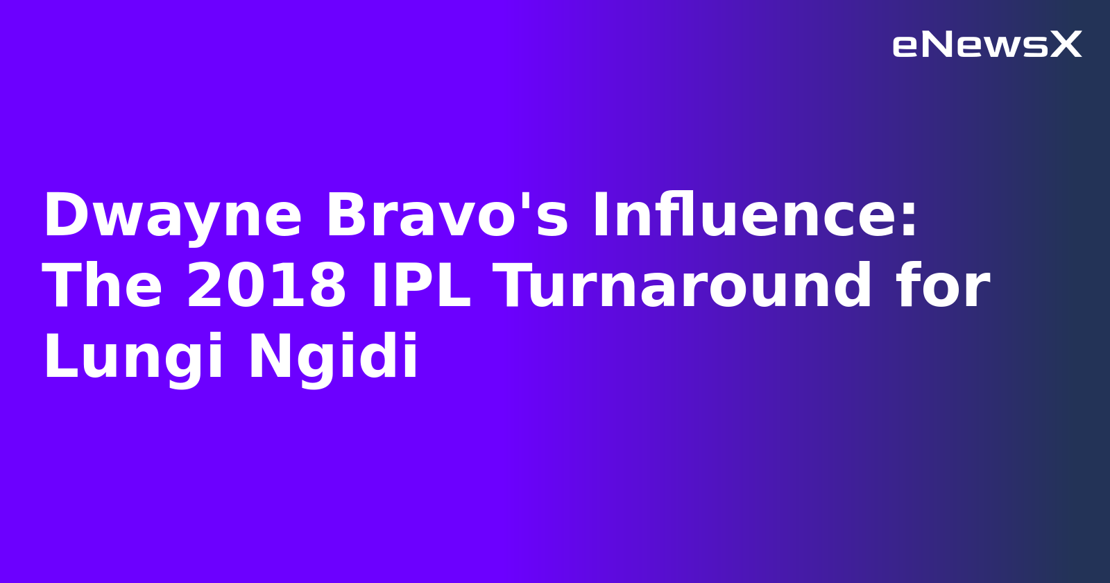 Dwayne Bravo's Influence: The 2018 IPL Turnaround for Lungi Ngidi.webp