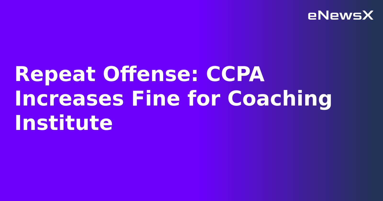 Repeat Offense: CCPA Increases Fine for Coaching Institute.webp