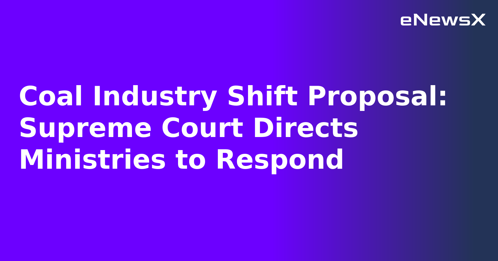 Coal Industry Shift Proposal: Supreme Court Directs Ministries to Respond