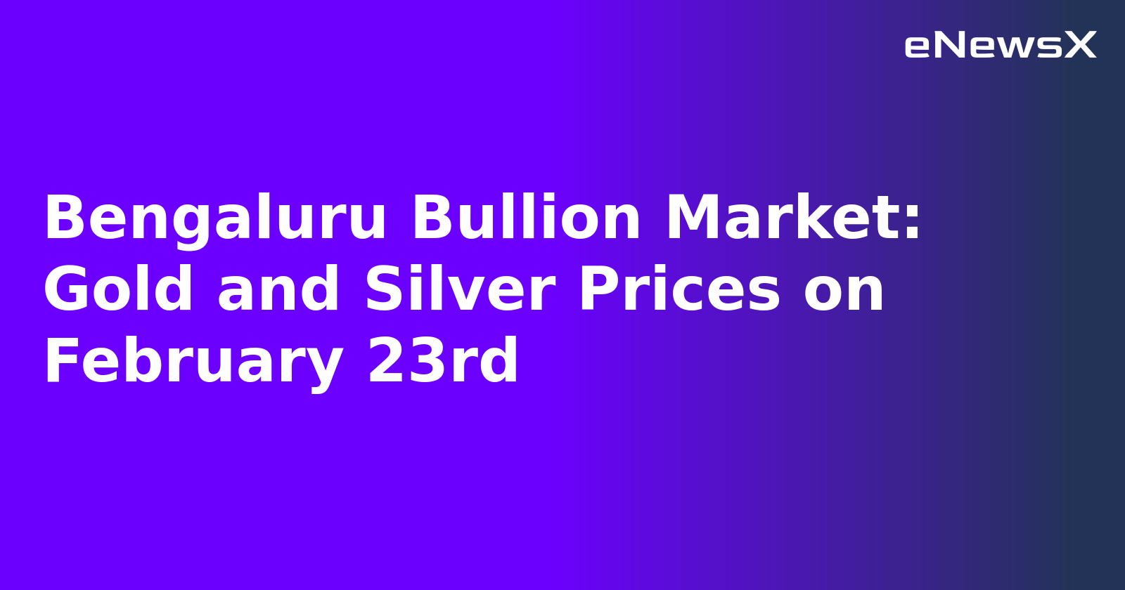 Bengaluru Bullion Market: Gold and Silver Prices on February 23rd.webp