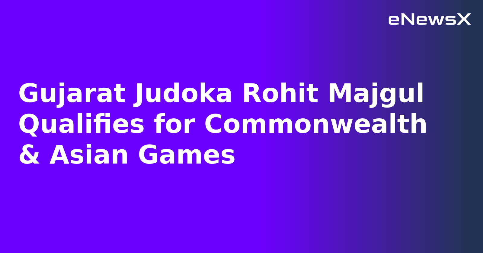 Gujarat Judoka Rohit Majgul Qualifies for Commonwealth & Asian Games.webp