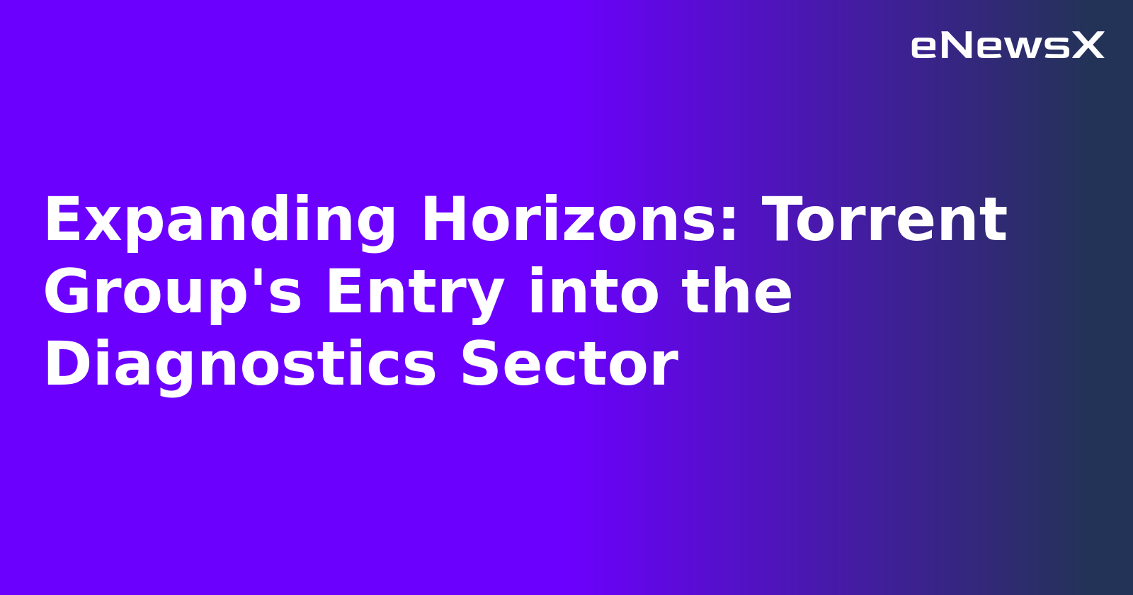Expanding Horizons: Torrent Group's Entry into the Diagnostics Sector.webp