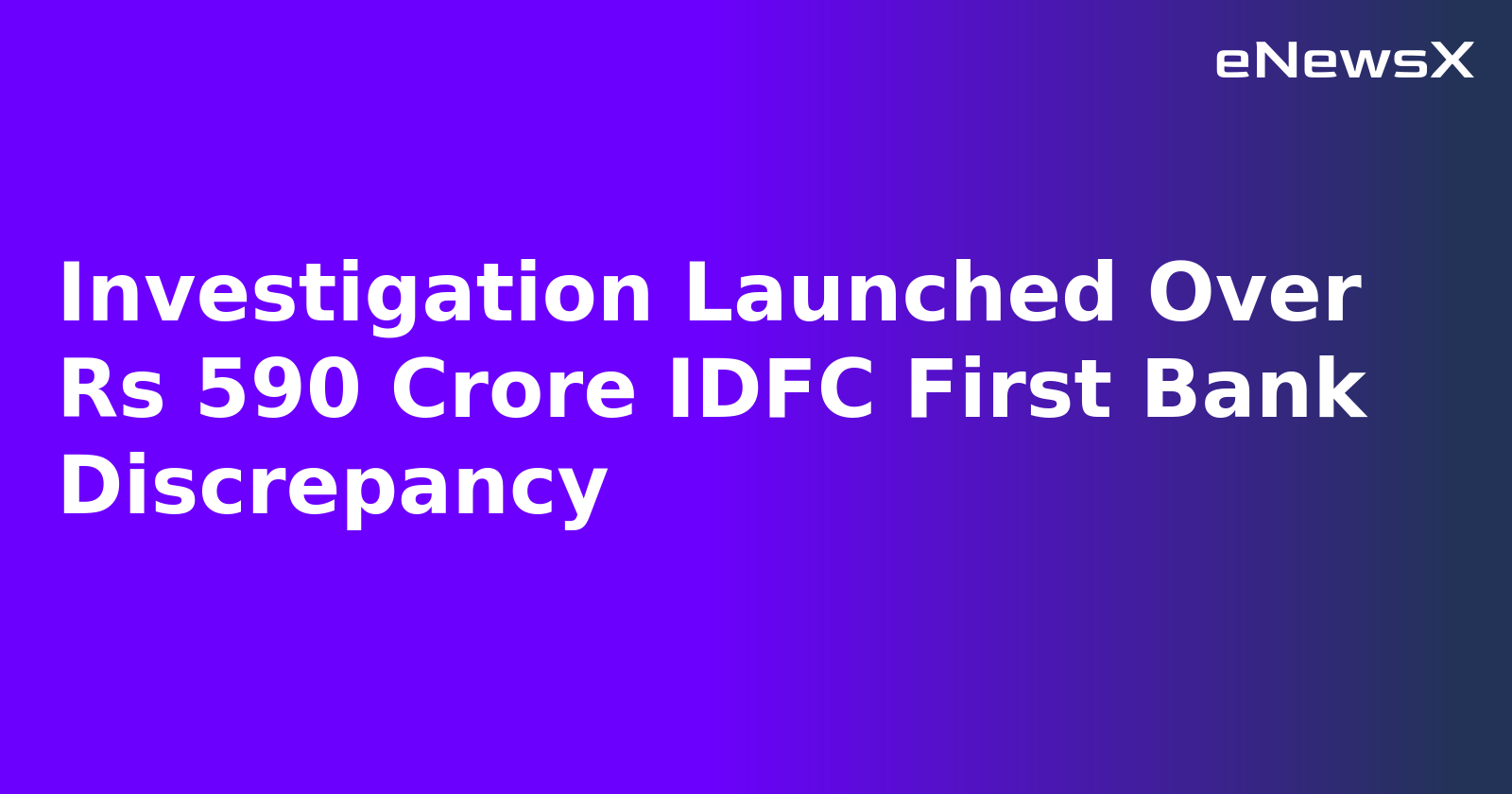 Investigation Launched Over Rs 590 Crore IDFC First Bank Discrepancy.webp Investigation Launched Over Rs 590 Crore IDFC First Bank Discrepancy.webp