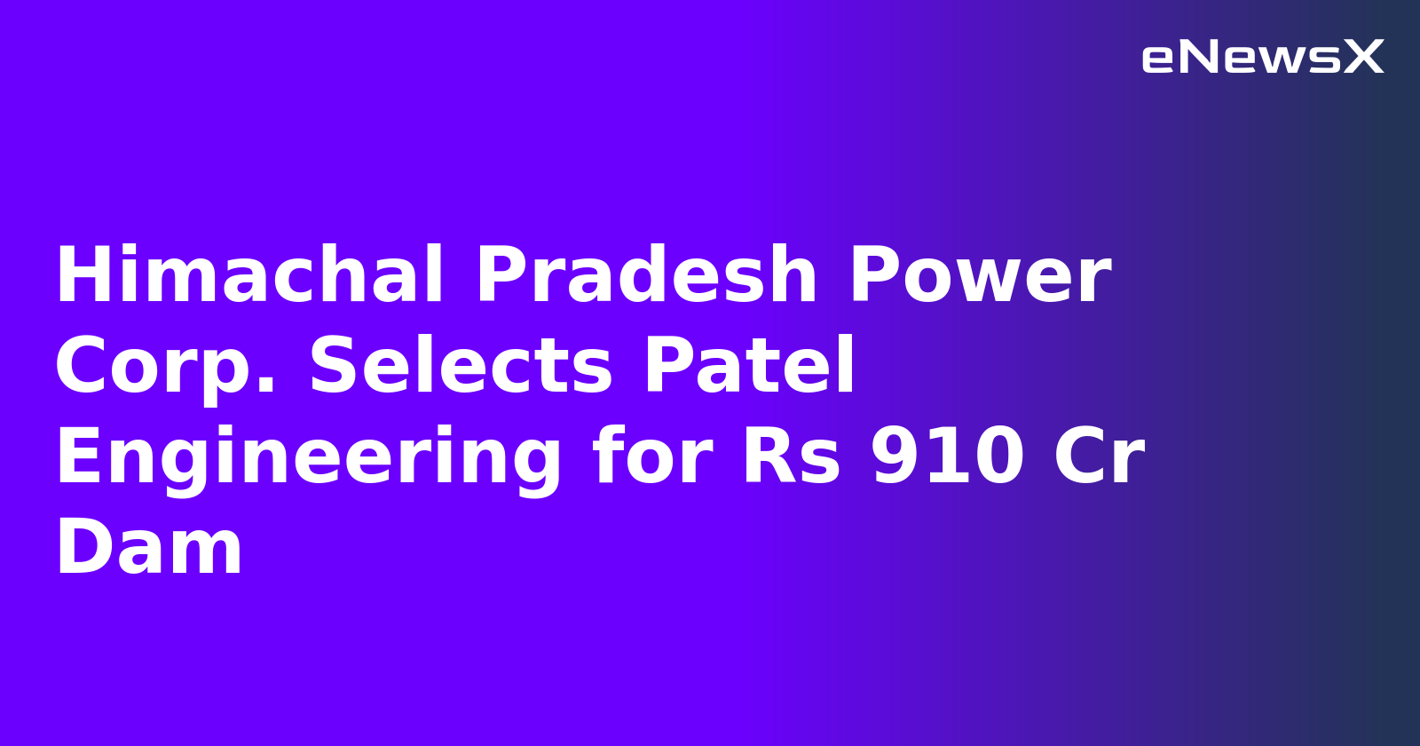 Himachal Pradesh Power Corp. Selects Patel Engineering for Rs 910 Cr Dam.webp Himachal Pradesh Power Corp. Selects Patel Engineering for Rs 910 Cr Dam.webp