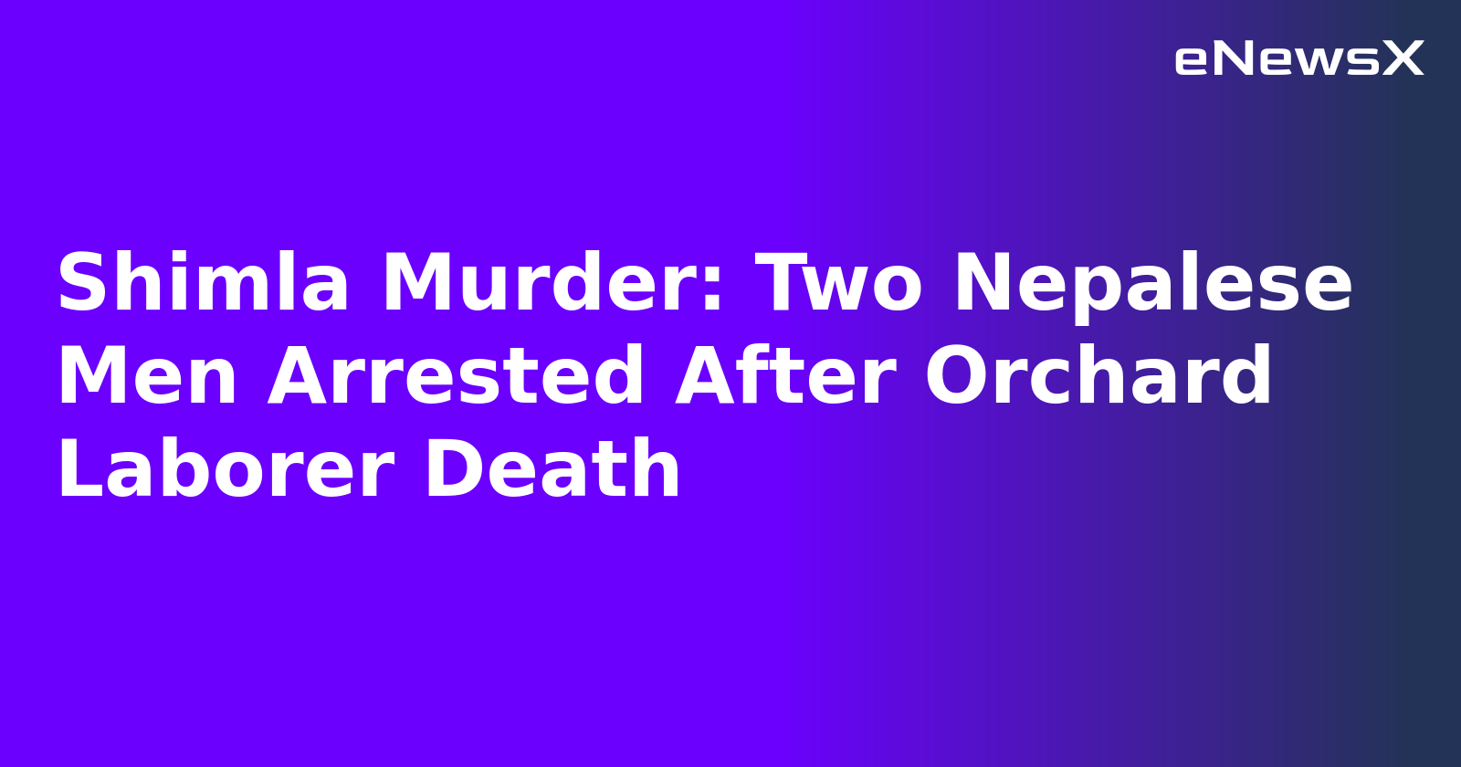 Shimla Murder: Two Nepalese Men Arrested After Orchard Laborer Death