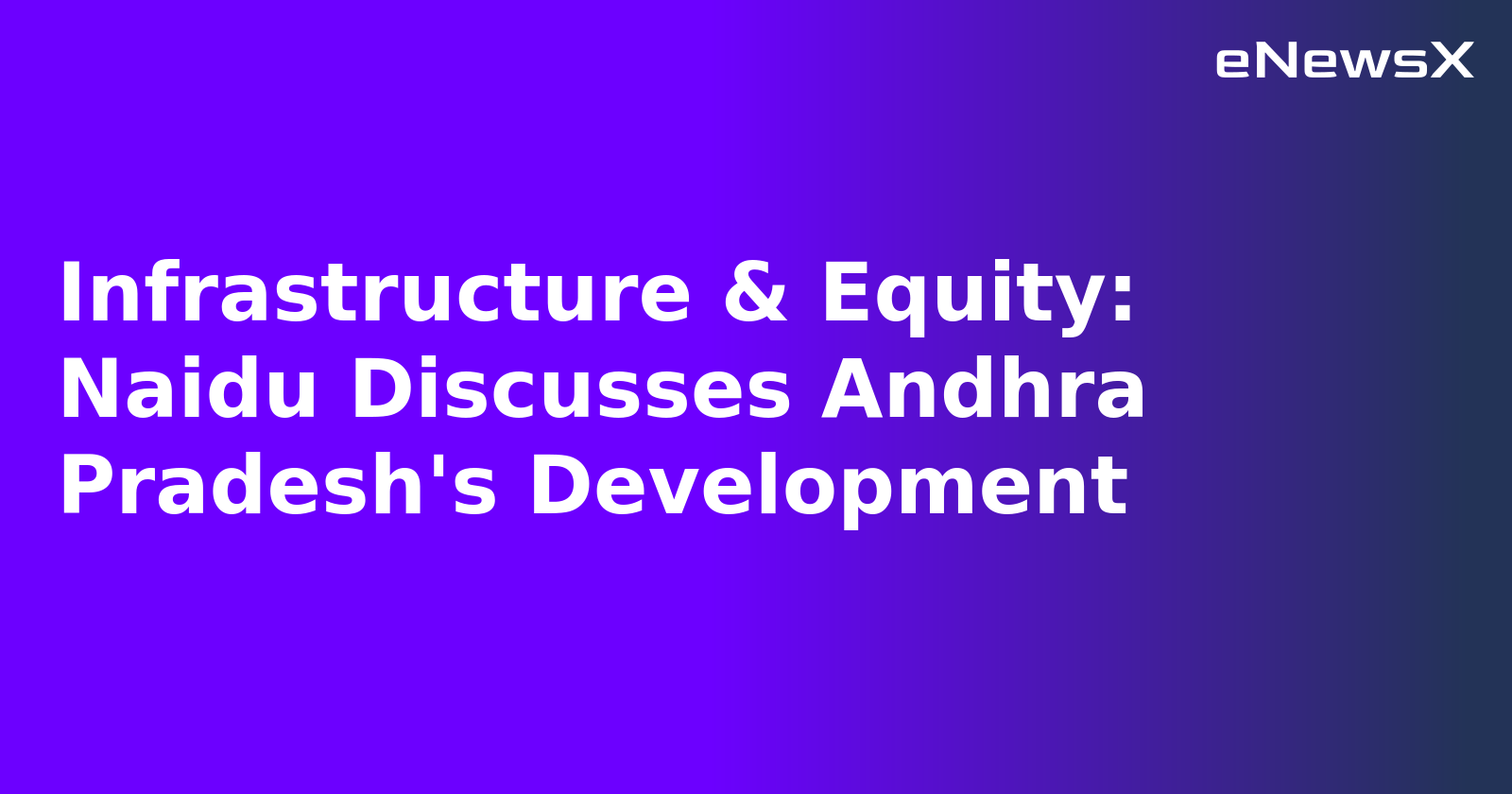 Infrastructure & Equity: Naidu Discusses Andhra Pradesh's Development.webp Infrastructure & Equity: Naidu Discusses Andhra Pradesh's Development.webp