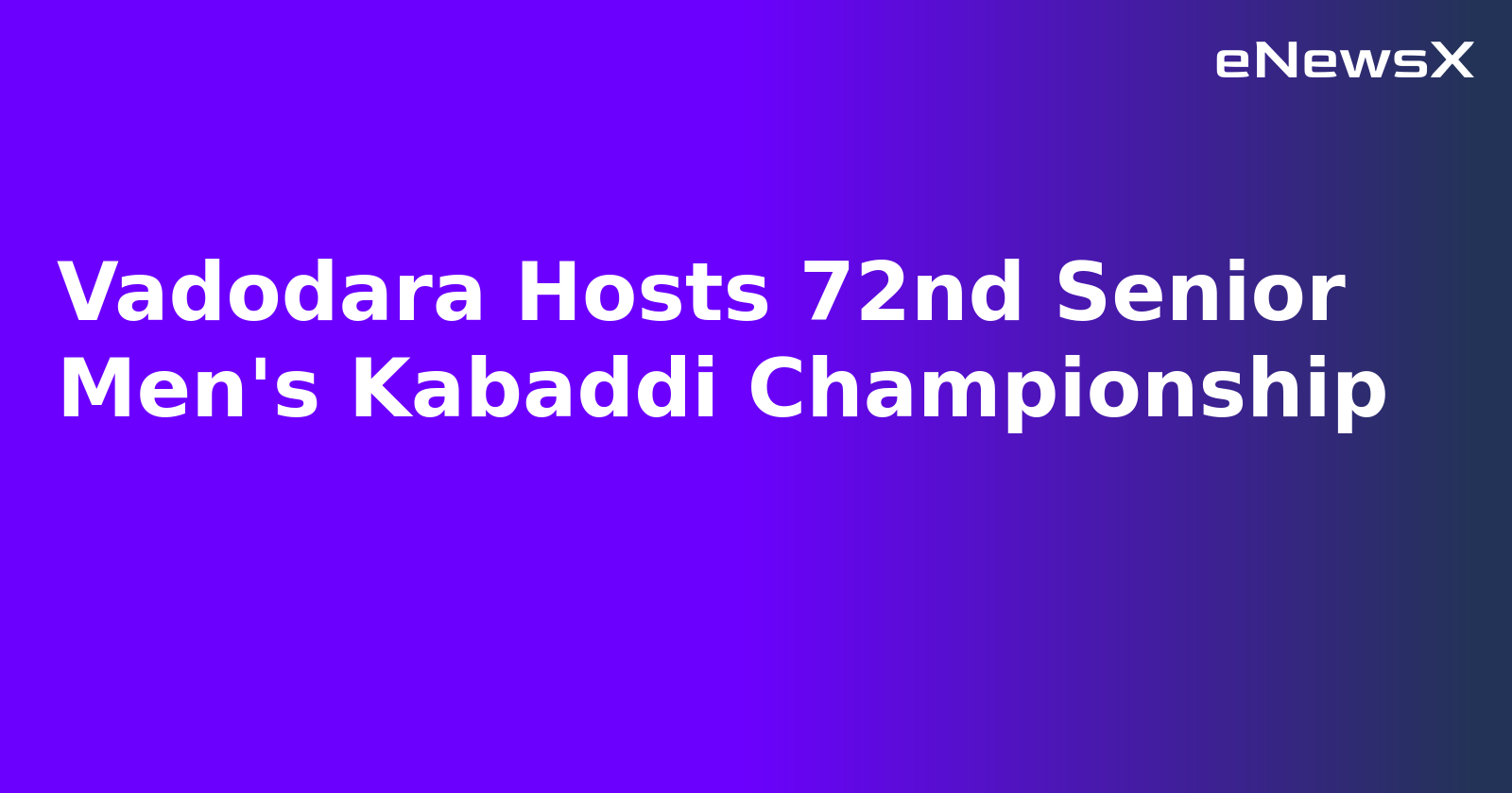Vadodara Hosts 72nd Senior Men's Kabaddi Championship.webp Vadodara Hosts 72nd Senior Men's Kabaddi Championship.webp