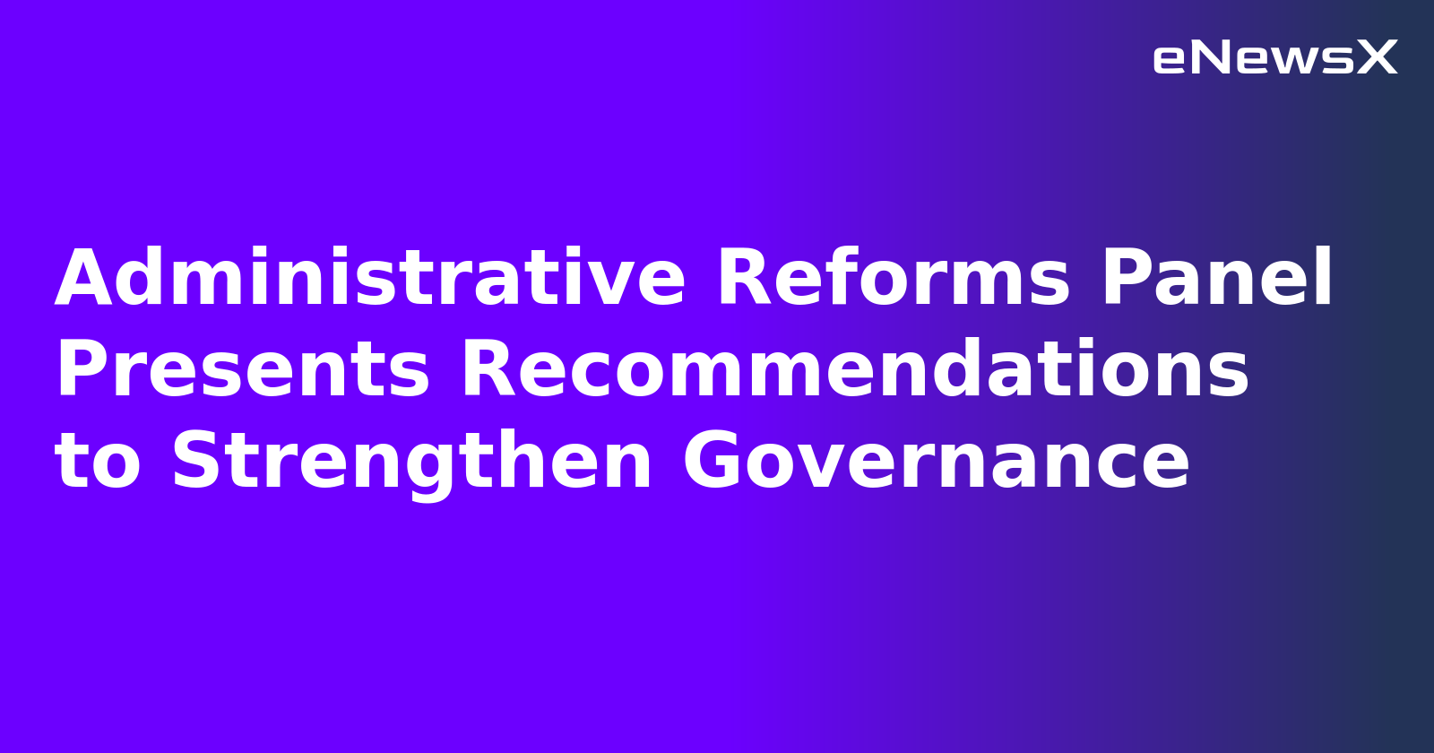 Administrative Reforms Panel Presents Recommendations to Strengthen Governance.webp