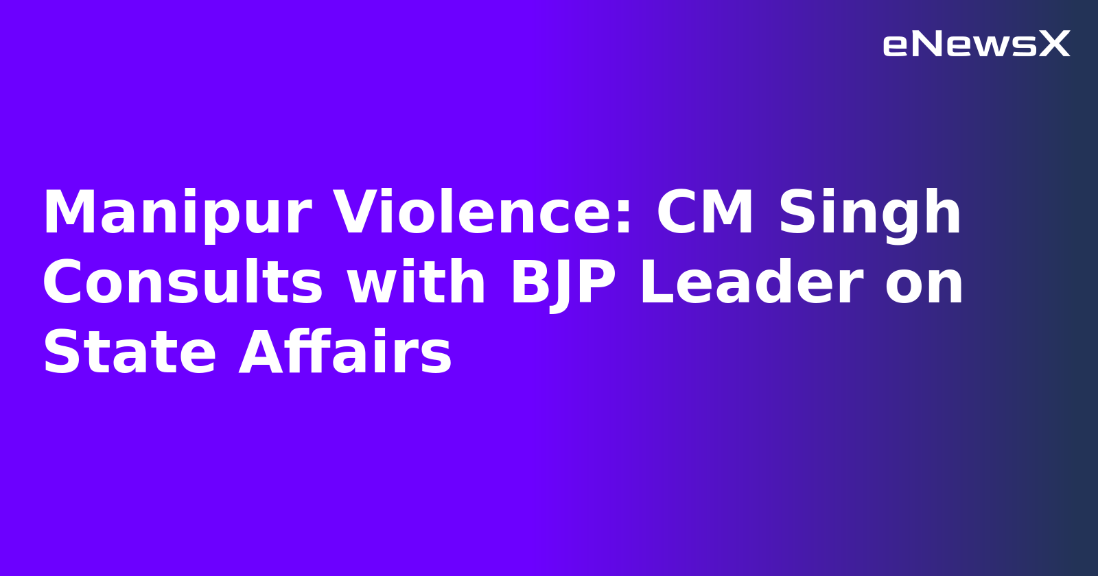 Manipur Violence: CM Singh Consults with BJP Leader on State Affairs.webp Manipur Violence: CM Singh Consults with BJP Leader on State Affairs.webp