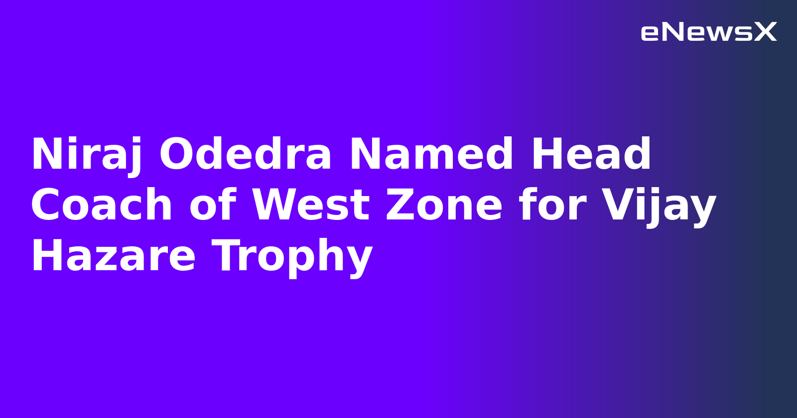 Niraj Odedra Named Head Coach of West Zone for Vijay Hazare Trophy.webp Niraj Odedra Named Head Coach of West Zone for Vijay Hazare Trophy.webp