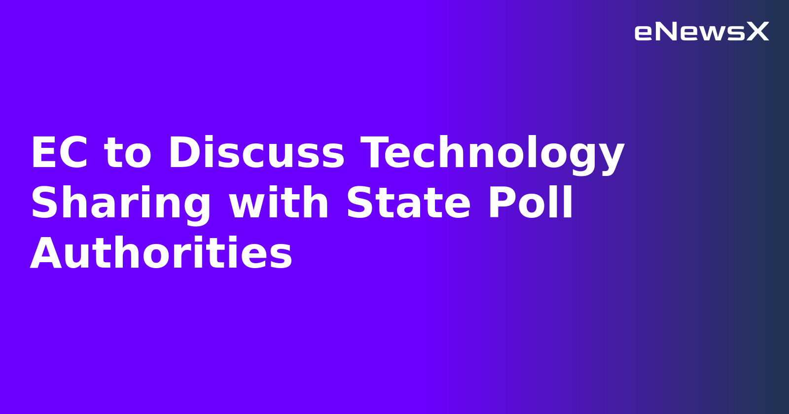 EC to Discuss Technology Sharing with State Poll Authorities