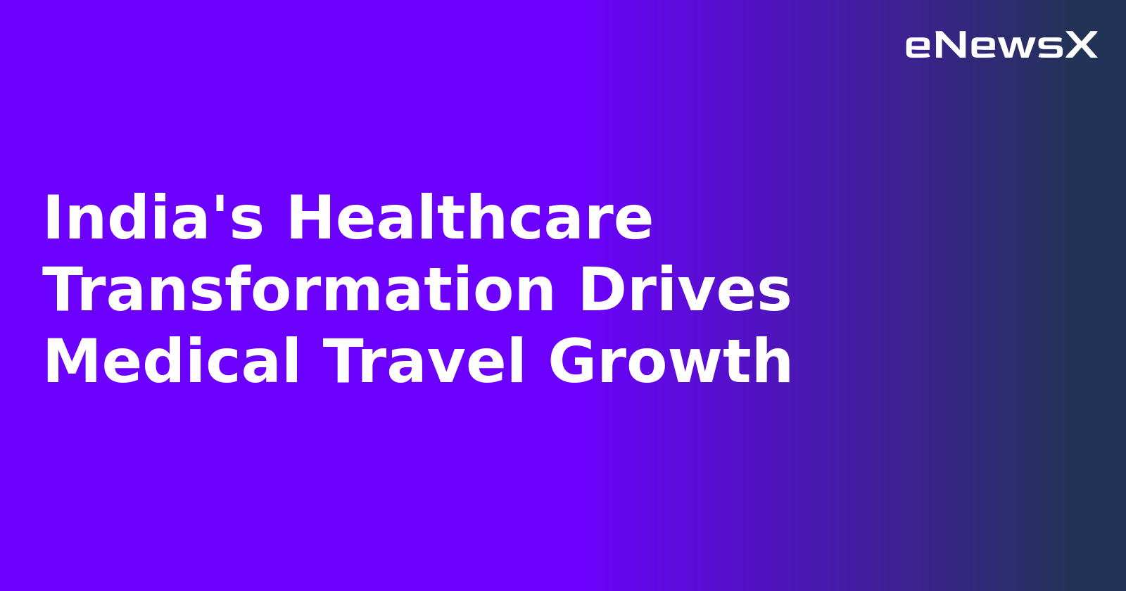 India's Healthcare Transformation Drives Medical Travel Growth.webp