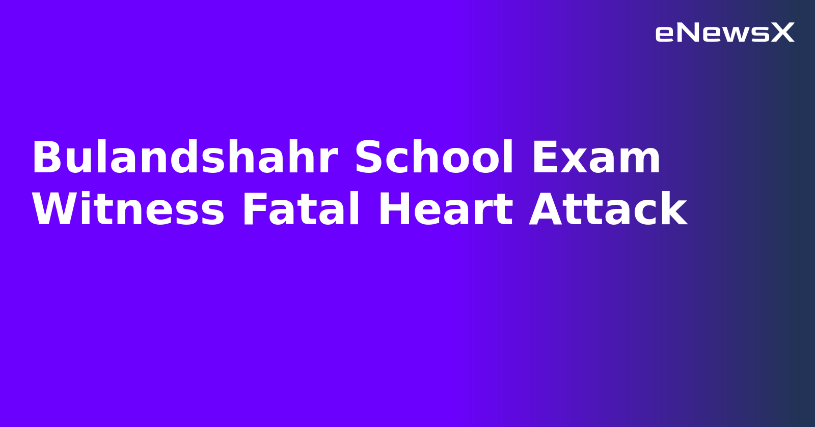 Bulandshahr School Exam Witness Fatal Heart Attack.webp