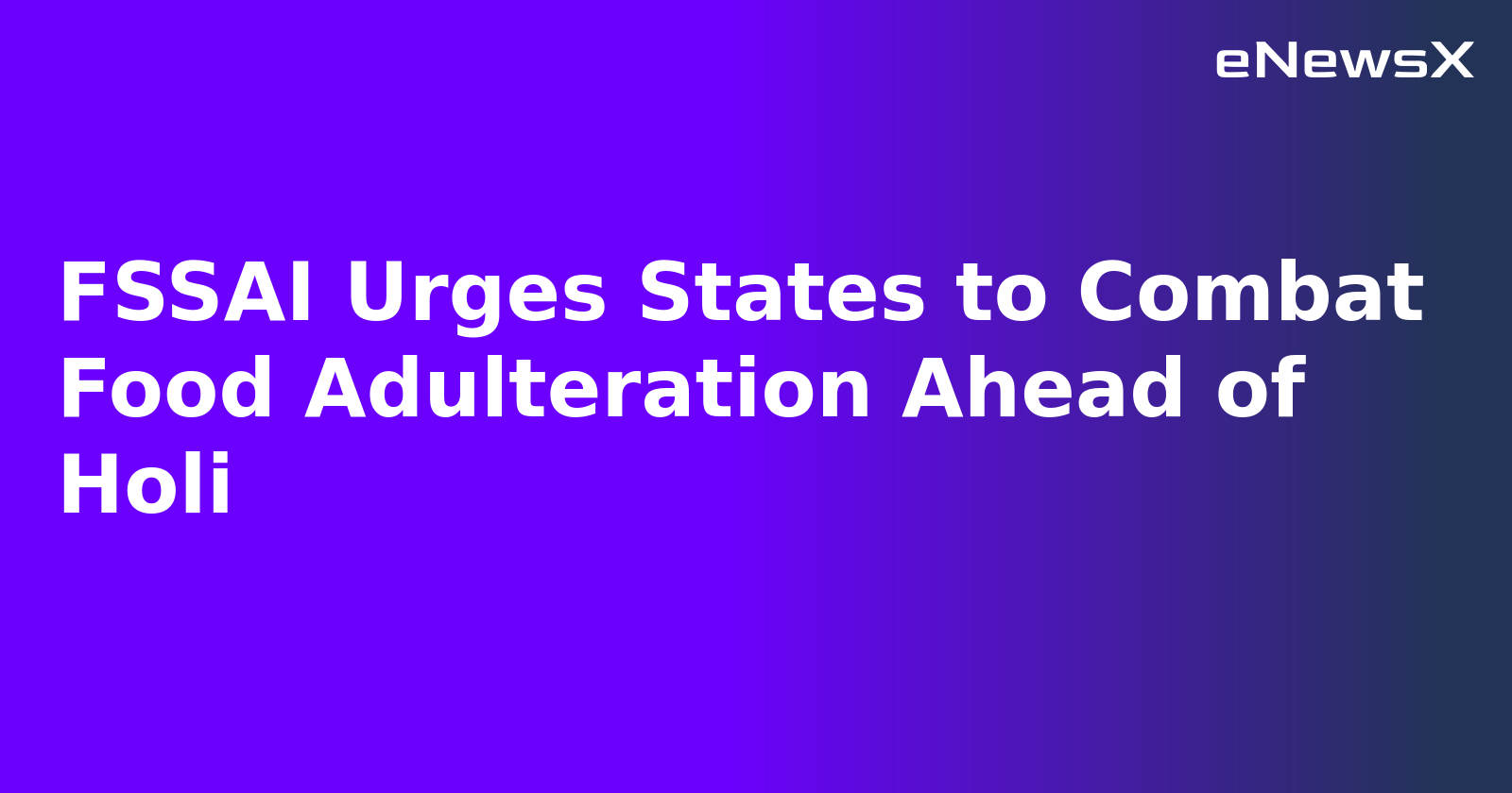 FSSAI Urges States to Combat Food Adulteration Ahead of Holi.webp