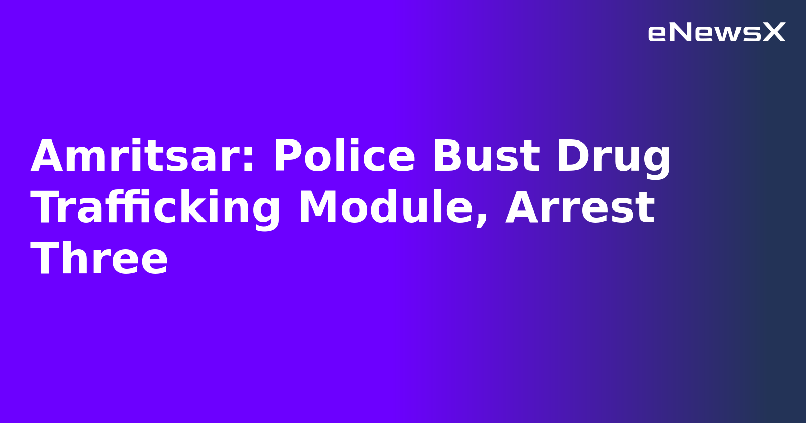 Amritsar: Police Bust Drug Trafficking Module, Arrest Three.webp