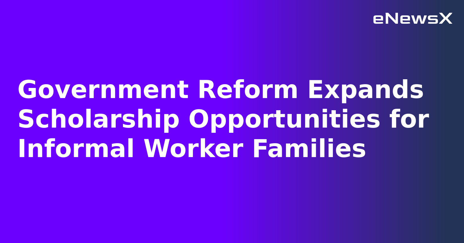 Government Reform Expands Scholarship Opportunities for Informal Worker Families.webp