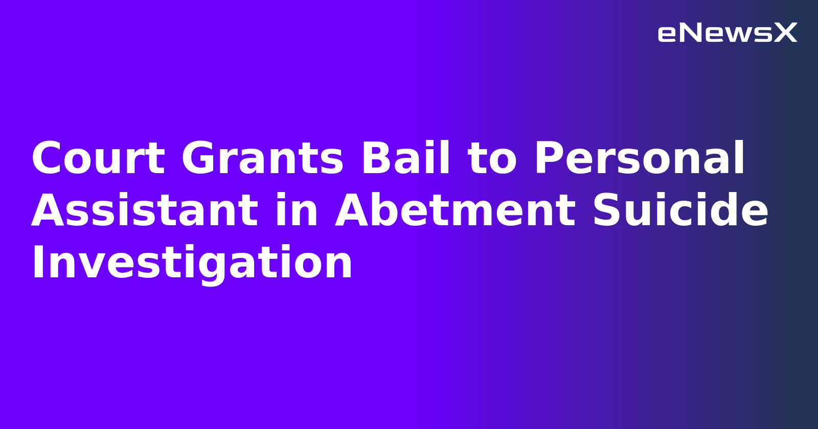 Court Grants Bail to Personal Assistant in Abetment Suicide Investigation.webp