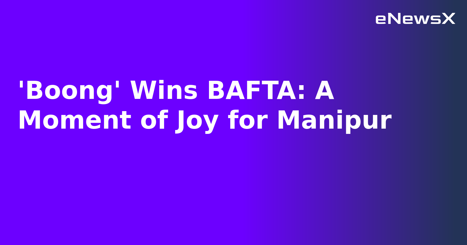 'Boong' Wins BAFTA: A Moment of Joy for Manipur.webp 'Boong' Wins BAFTA: A Moment of Joy for Manipur.webp