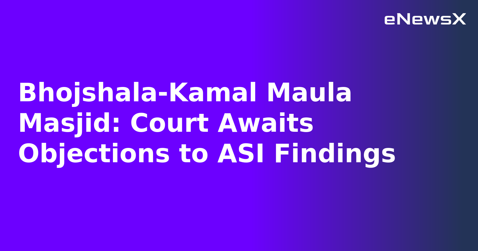 Bhojshala-Kamal Maula Masjid: Court Awaits Objections to ASI Findings.webp