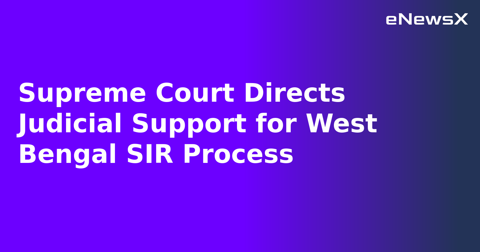 Supreme Court Directs Judicial Support for West Bengal SIR Process.webp