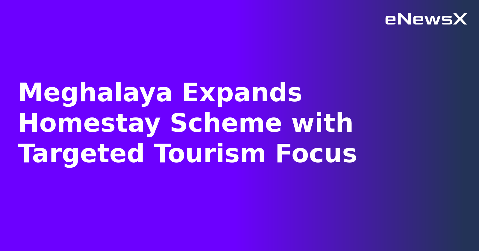 Meghalaya Expands Homestay Scheme with Targeted Tourism Focus.webp