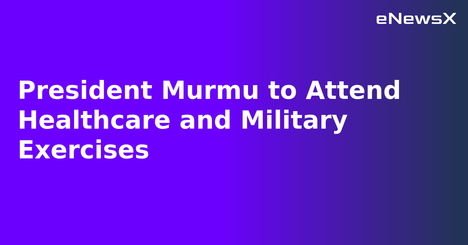 President Murmu to Attend Healthcare and Military Exercises.webp